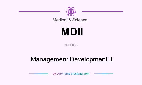 What does MDII mean? It stands for Management Development II