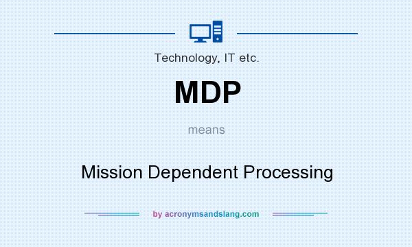 What does MDP mean? It stands for Mission Dependent Processing