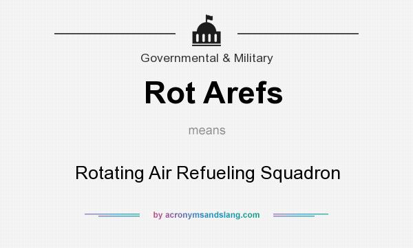 What does Rot Arefs mean? It stands for Rotating Air Refueling Squadron
