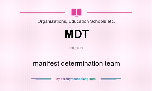What does MDT mean? It stands for manifest determination team