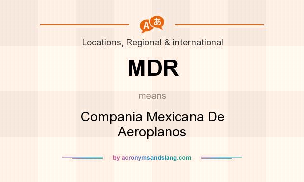 What does MDR mean? It stands for Compania Mexicana De Aeroplanos