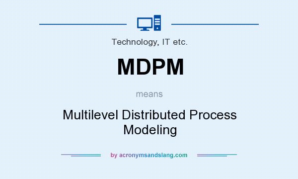 What does MDPM mean? It stands for Multilevel Distributed Process Modeling