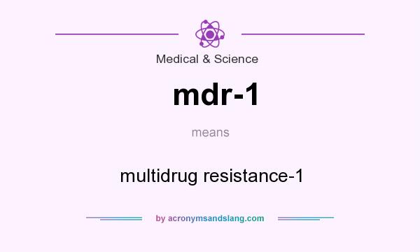 What does mdr-1 mean? It stands for multidrug resistance-1