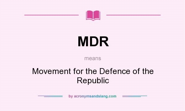 What does MDR mean? It stands for Movement for the Defence of the Republic