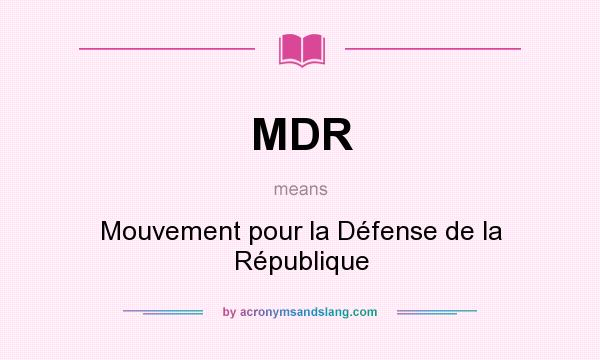 What does MDR mean? It stands for Mouvement pour la Défense de la République