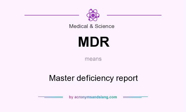 What does MDR mean? It stands for Master deficiency report