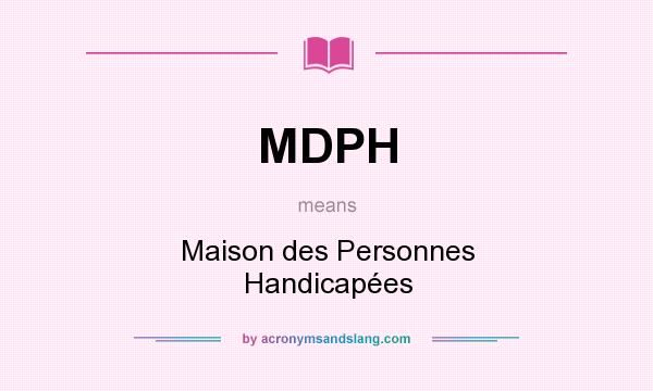 What does MDPH mean? It stands for Maison des Personnes Handicapées
