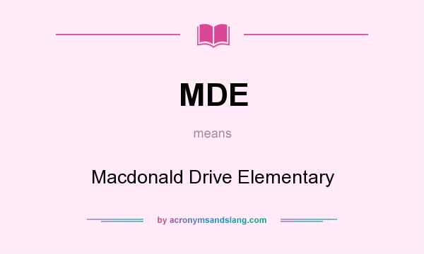 What does MDE mean? It stands for Macdonald Drive Elementary