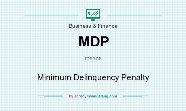 What does MDP mean? It stands for Minimum Delinquency Penalty