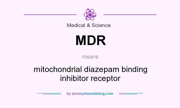 What does MDR mean? It stands for mitochondrial diazepam binding inhibitor receptor
