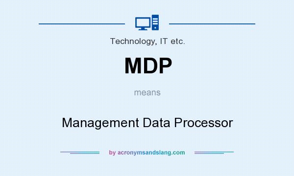 What does MDP mean? It stands for Management Data Processor