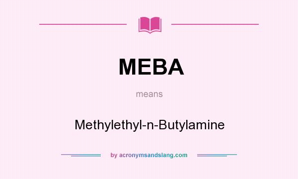 What does MEBA mean? It stands for Methylethyl-n-Butylamine
