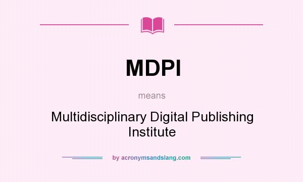 What does MDPI mean? It stands for Multidisciplinary Digital Publishing Institute