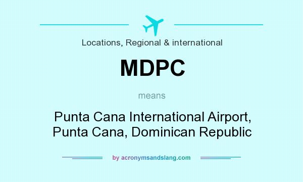 What does MDPC mean? It stands for Punta Cana International Airport, Punta Cana, Dominican Republic