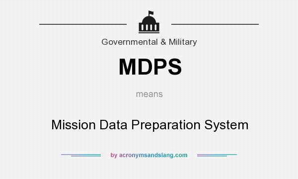 What does MDPS mean? It stands for Mission Data Preparation System