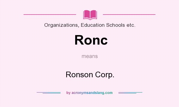 What does Ronc mean? It stands for Ronson Corp.