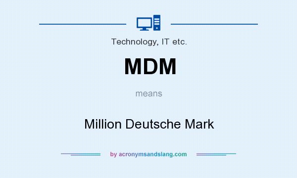 What does MDM mean? It stands for Million Deutsche Mark