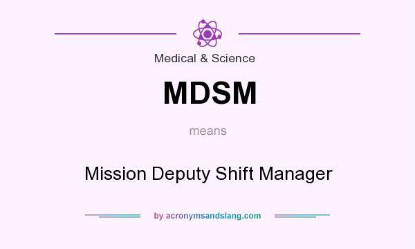 What does MDSM mean? It stands for Mission Deputy Shift Manager