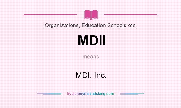 What does MDII mean? It stands for MDI, Inc.
