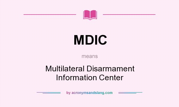 What does MDIC mean? It stands for Multilateral Disarmament Information Center