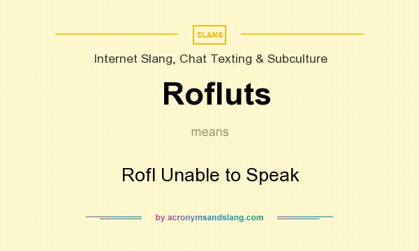 What does Rofluts mean? It stands for Rofl Unable to Speak
