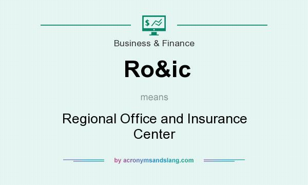 What does Ro&ic mean? It stands for Regional Office and Insurance Center