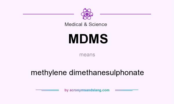 What does MDMS mean? It stands for methylene dimethanesulphonate
