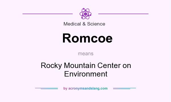 What does Romcoe mean? It stands for Rocky Mountain Center on Environment