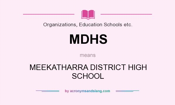 What does MDHS mean? It stands for MEEKATHARRA DISTRICT HIGH SCHOOL