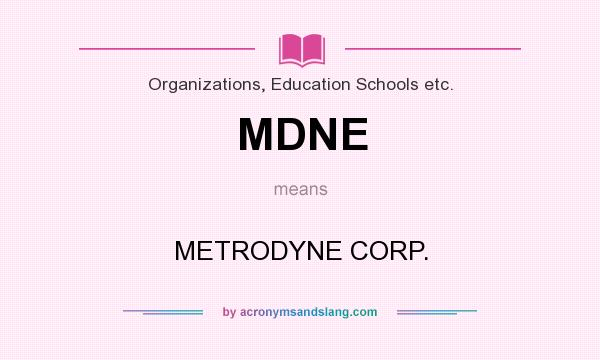 What does MDNE mean? It stands for METRODYNE CORP.