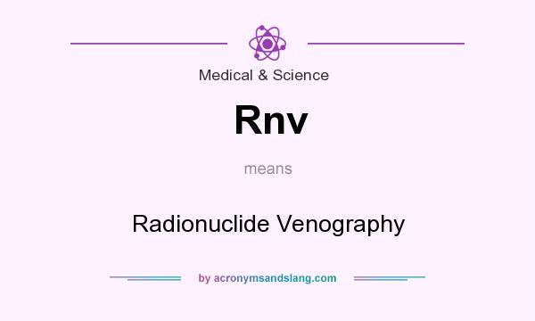 What does Rnv mean? It stands for Radionuclide Venography