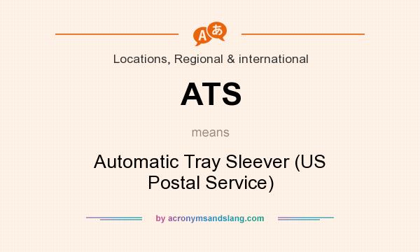 What does ATS mean? It stands for Automatic Tray Sleever (US Postal Service)