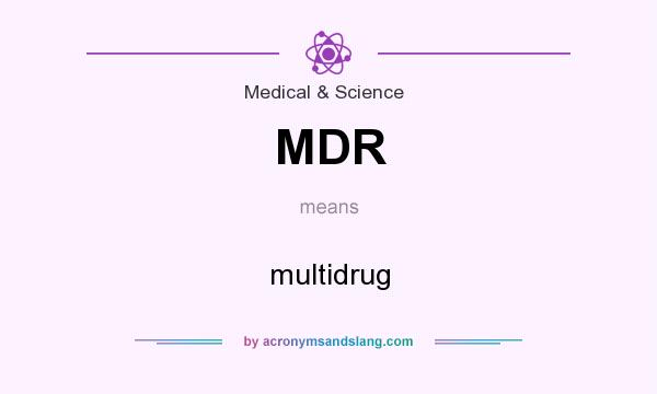What does MDR mean? It stands for multidrug