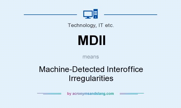 What does MDII mean? It stands for Machine-Detected Interoffice Irregularities