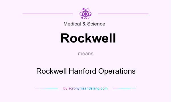 What does Rockwell mean? It stands for Rockwell Hanford Operations