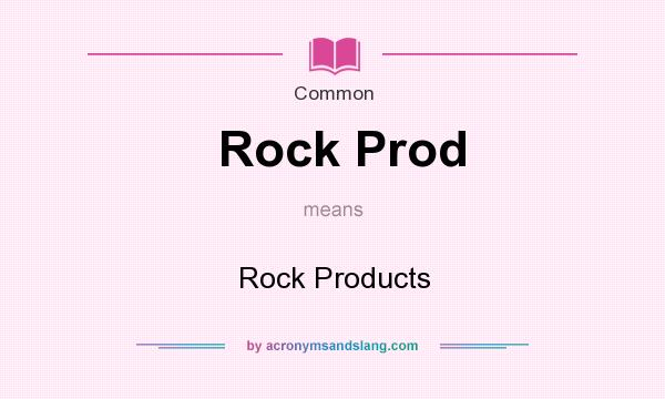 What does Rock Prod mean? It stands for Rock Products