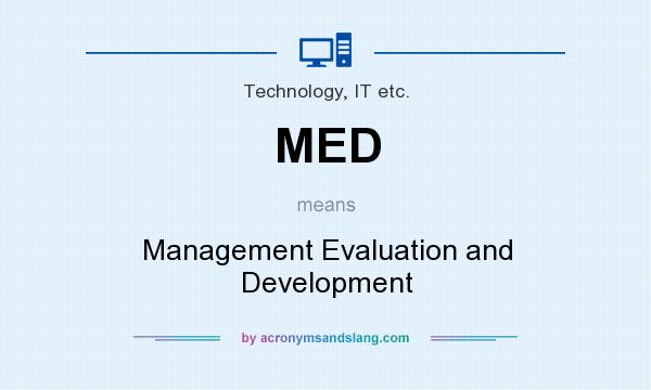What does MED mean? It stands for Management Evaluation and Development