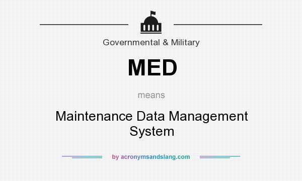 What does MED mean? It stands for Maintenance Data Management System