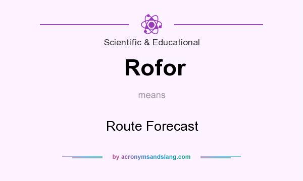 What does Rofor mean? It stands for Route Forecast