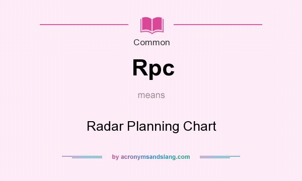 What does Rpc mean? It stands for Radar Planning Chart