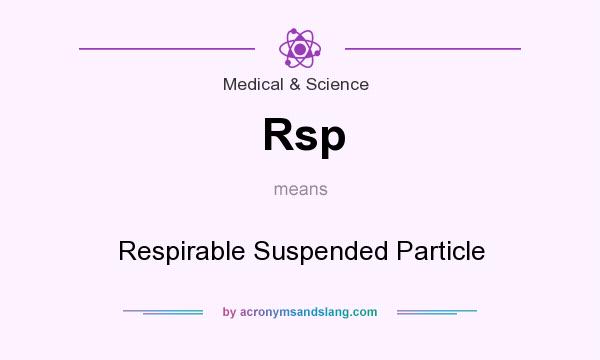 What does Rsp mean? It stands for Respirable Suspended Particle