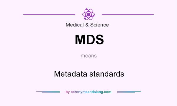 What does MDS mean? It stands for Metadata standards