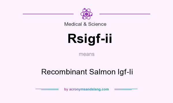 What does Rsigf-ii mean? It stands for Recombinant Salmon Igf-Ii