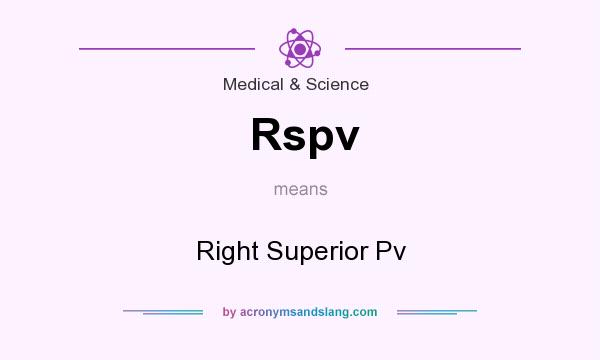 What does Rspv mean? It stands for Right Superior Pv