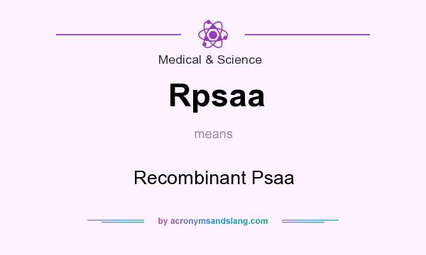 What does Rpsaa mean? It stands for Recombinant Psaa