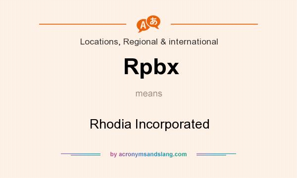 What does Rpbx mean? It stands for Rhodia Incorporated