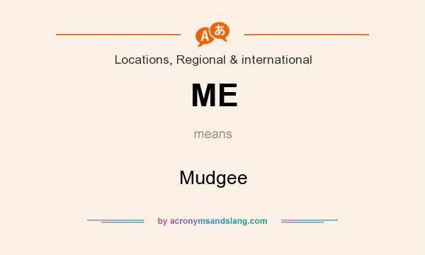 What does ME mean? It stands for Mudgee