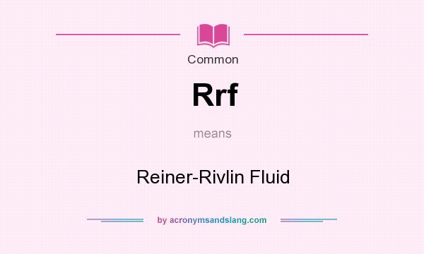 What does Rrf mean? It stands for Reiner-Rivlin Fluid