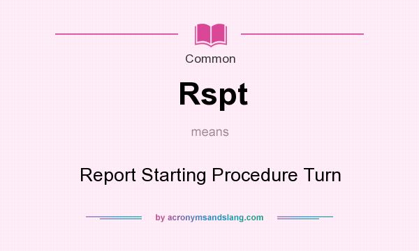 What does Rspt mean? It stands for Report Starting Procedure Turn