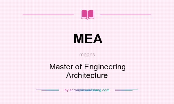 What does MEA mean? It stands for Master of Engineering Architecture
